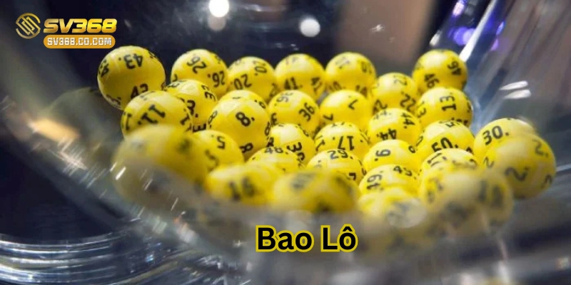 Bao Lô Là Gì? Chiến Thuật Đánh Đề Hiệu Quả Cho Người Chơi