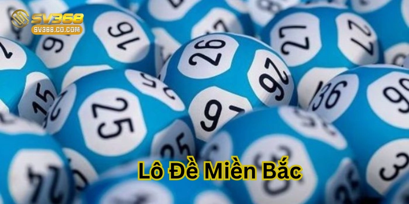 Lô Đề Miền Bắc – Những Điều Cần Biết Để Không Mắc Sai Lầm