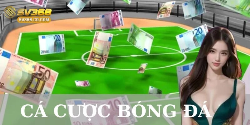 Kinh nghiệm cá cược bóng đá hiệu quả