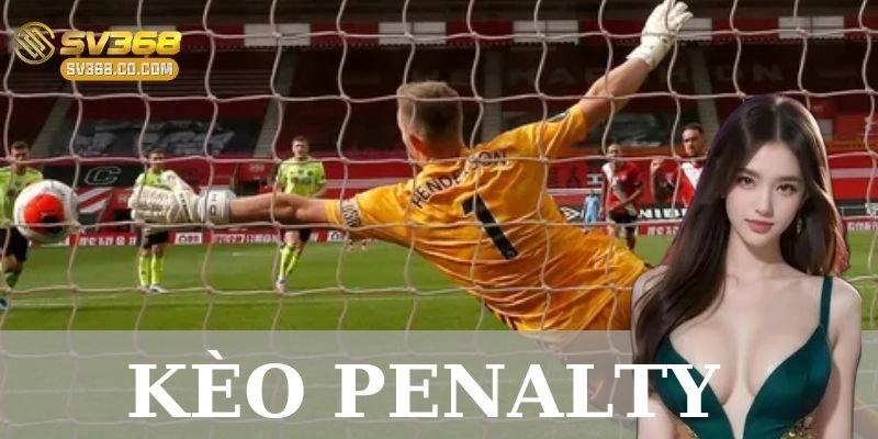 Kèo penalty: Cách chơi hiệu quả & chiến thuật ăn kèo