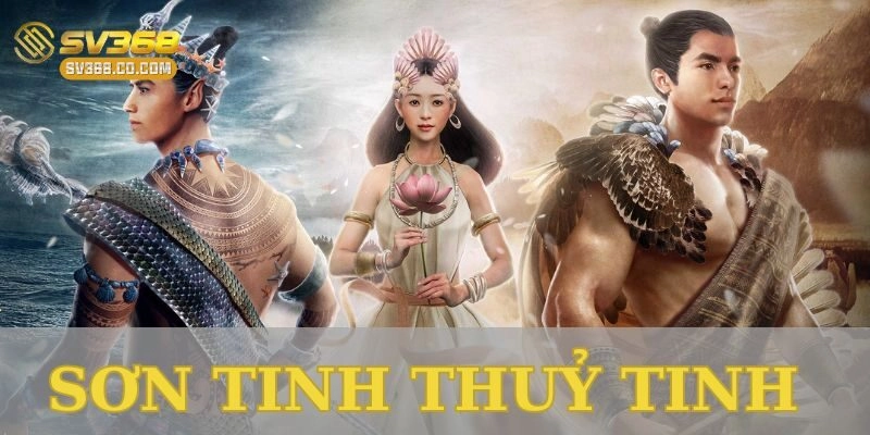 Sơn tinh thủy tinh: Từ huyền thoại đến trò chơi đỉnh cao