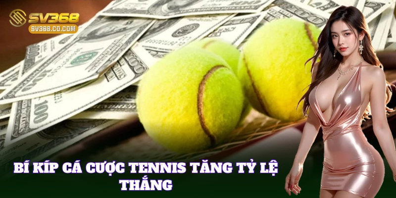 Cá Cược Tennis SV368 – Cách Phân Tích Và Mẹo Bắt Kèo Ăn Tiền