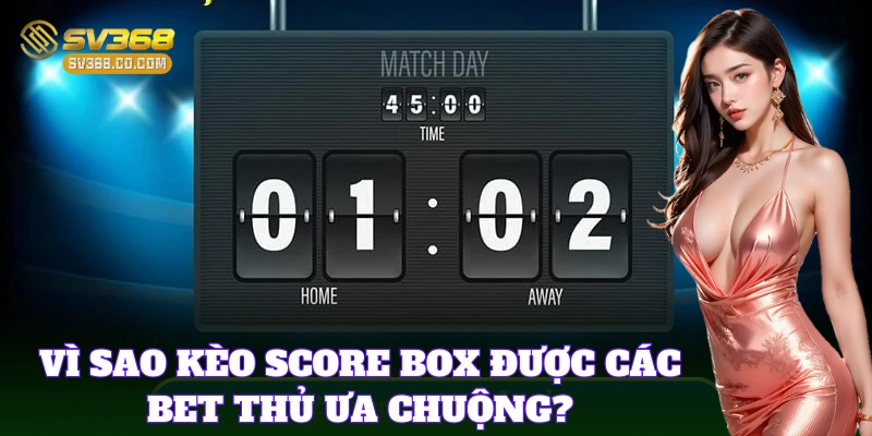 Mẹo phân tích Kèo Score Box để chọn kèo đúng